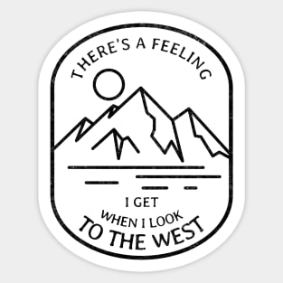 There's a feeling I get when I look to the west Sticker